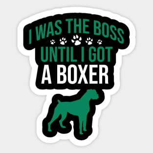 I was the boss until I got a boxer Sticker